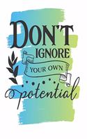 Don't Ignore Your Own Potential Notebook Journal