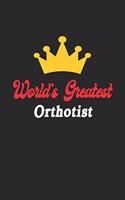 World's Greatest Orthotist Notebook - Funny Orthotist Journal Gift: Future Orthotist Student Lined Notebook / Journal Gift, 120 Pages, 6x9, Soft Cover, Matte Finish