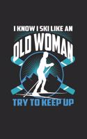 I Know I Ski Like An Old Woman Try to Keep Up