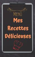 Mes Recettes Délicieuses: Ce livre de recette est très utile pour tous ceux qui aiment cuisiner, mais c'est également une idée cadeau très original et personnalisée
