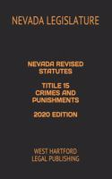 Nevada Revised Statutes Title 15 Crimes and Punishments 2020 Edition: West Hartford Legal Publishing