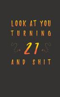 Look At You Turning 21 And Shit: 21 Years Old Gifts. 21st Birthday Funny Gift for Men and Women. Fun, Practical And Classy Alternative to a Card.