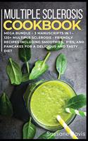 Multiple Sclerosis Cookbook: MEGA BUNDLE - 3 Manuscripts in 1 - 120+ Multiple Sclerosis - friendly recipes including smoothies, pies, and pancakes for a delicious and tasty diet