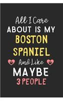 All I care about is my Boston Spaniel and like maybe 3 people