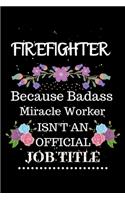 Firefighter Because Badass Miracle Worker Isn't an Official Job Title