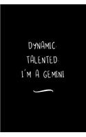 Dynamic. Talented. I'm a Gemini: Funny Office Notebook/Journal For Women/Men/Coworkers/Boss/Business Woman/Funny office work desk humor/ Stress Relief Anger Management Journal(6x9 i