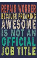Repair Worker Because Freaking Awesome is not an Official Job Title: Funny Vintage Repair Workers Journal Gift