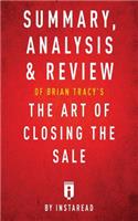 Summary, Analysis & Review of Brian Tracy's The Art of Closing the Sale by Instaread