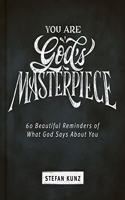 You Are God's Masterpiece - 60 Beautiful Reminders of What God Says about You