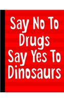 Say No To Drugs Say Yes To Dinosaurs: Academic Planner 2019-2020 August to July 8.5x11 12 Month Undated Class Tracker Goals Schedule At A Glance