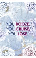You Booze, You Cruise, You Lose.