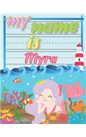 My Name is Myra: Personalized Primary Tracing Book / Learning How to Write Their Name / Practice Paper Designed for Kids in Preschool and Kindergarten