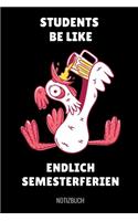 Students Be Like Endlich Semesterferien Notizbuch: A5 Geschenkbuch KARIERT zum Studium - Notizbuch für Studenten - witziger Spruch zum Abitur - Studienbeginn - Erstes Semester - Pruefung - Geburtstag