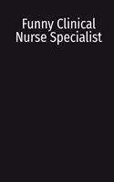 Funny Clinical Nurse Specialist