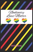 NONBINARY LIVES MATTER Notebook: 6x9 inches - 110 ruled, lined pages - Greatest LGBTQ Rainbow Hearts Journal - Gift, Present Idea