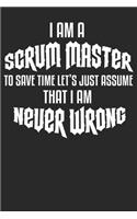 I am a Scrum Master To Save Time Let's Just Assume That I am Never Wrong