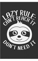 Lazy Rule: Can't Reach It Don't Need It: Sloth lover gifts for women, gifts for sleep lovers, sloth gifts for girls, funny sloth gifts 6x9 Journal Gift Noteboo