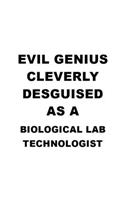 Evil Genius Cleverly Desguised As A Biological Lab Technologist: Creative Biological Lab Technologist Notebook, Biological Laboratory Techno Worker Journal Gift, Diary, Doodle Gift or Notebook - 6 x 9 Compact Size