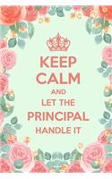Keep Calm And Let The Principal Handle It
