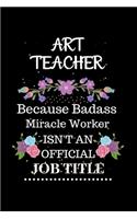 Art teacher Because Badass Miracle Worker Isn't an Official Job Title