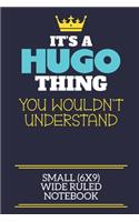 It's A Hugo Thing You Wouldn't Understand Small (6x9) Wide Ruled Notebook