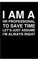 I Am A HR Professional. To Save Time Let's Just Assume I'm Always Right