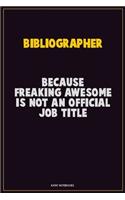 Bibliographer, Because Freaking Awesome Is Not An Official Job Title