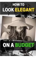 How to Look Elegant on a Budget