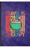 Travel Is My Therapy: Funny Blank Lined Explorer Tourist Notebook/ Journal, Graduation Appreciation Gratitude Thank You Souvenir Gag Gift, Modern Cute Graphic 110 Pages