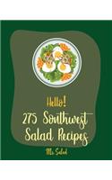 Hello! 275 Southwest Salad Recipes: Best Southwest Salad Cookbook Ever For Beginners [Book 1](1 Southwest Salad Recipes)