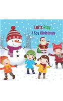 Let's Play I Spy Christmas: Fun guessing game for kids aged 2-5 years, let's find Santa, reindeer, Snowman, Ginger, Angel .... Have fun searching and finding a Christmas winter