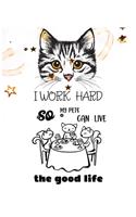 I Work Hard So My Pets Can Live the Good Life