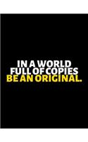 In A World Full Of Copies Be An Original: lined professional notebook/Journal. A perfect inspirational journal Gift: Amazing Notebook/Journal/Workbook - Perfectly Sized 8.5x11" - 120 Pages