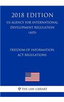 Freedom of Information Act Regulations (US Agency for International Development Regulation) (AID) (2018 Edition)