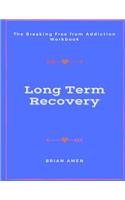 Long Term Recovery: The Breaking Free from Addiction Workbook