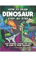 How to Draw Dinosaur Step-By-Step: Easy Drawing Lessons for Kids to Learn to Draw Dinosaurs