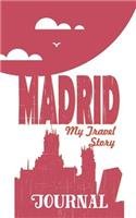Madrid - My Travel Story Journal: Travel Story Notebook to Note Every Trip to a Traveled City(20 My Travel Story)