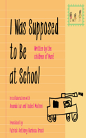 I Was Supposed to Be at School