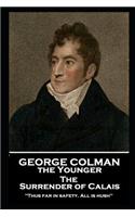 George Colman - The Surrender of Calais: 'Thus far in safety. All is hush''