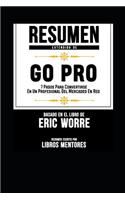 Resumen Extendido de Go Pro: 7 Pasos Para Convertirse En Un Profesional del Mercadeo En Red - Basado En El Libro de Eric Worre