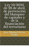Ley 10/2010, de 28 de Abril, de Prevención del Blanqueo de Capitales Y de la Financiación del Terrorismo