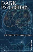 Dark Psychologythe Secret of Manipulation
