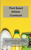 Planet Based Athlete Cookbook: Delicious Recipes & Easy-To-Follow Grocery Lists. Discover The Health Benefits of Eating a Plant Based Diet