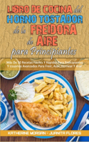 Libro De Cocina del Horno Tostador De La Freidora De Aire Para Principiantes