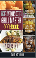 The All-in-One Grill Master Bible [7 IN 1]: Cook and Taste Hundreds of Crave-Worthy Summer Recipes. Fry, Bake, Grill and Roast Just Everything, Let Them Smile and Thrive in a Meal