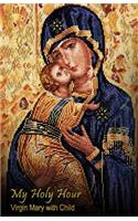My Holy Hour - Virgin Mary with Child
