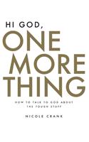 Hi God, One More Thing