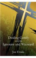 Dealing Gently with the Ignorant and Wayward