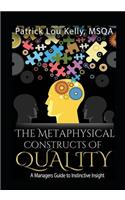 Metaphysical Constructs of Quality: A Managers Guide to Instinctive Insight
