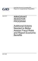 Immigrant Investor Program, additional actions needed to better assess fraud risks and report economic benefits